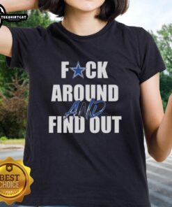 Funny 'F*ck Around and Find Out' Dallas Cowboys ladies tee, perfect for fans showcasing humor and team spirit.