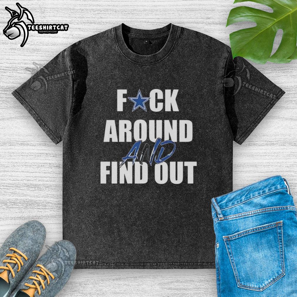 funny-fck-around-and-find-out-dallas-cowboys-washed-t-shirt Alt Text: Funny Fck Around and Find Out Dallas Cowboys washed t-shirt, perfect for fans showing team spirit and humor.