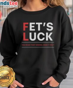 Funny Fets Luck You Read That Wrong Sweatshirt featuring playful text design for a humorous fashion statement.