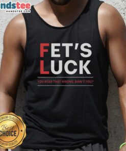 Funny Fets Luck You Read That Wrong Didn't You tank top featuring a humorous graphic design for casual wear.