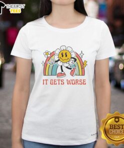 Funny Flower It Gets Worse Ladies Tee featuring a playful floral design and humorous text for women's casual wear.