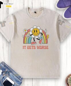 Alt Text: Funny Flower It Gets Worse washed t-shirt design featuring a colorful floral graphic and humorous text.