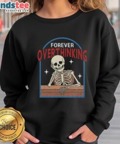 Funny Forever Overthinking Skeleton Sweatshirt featuring a humorous skeleton design perfect for casual wear.