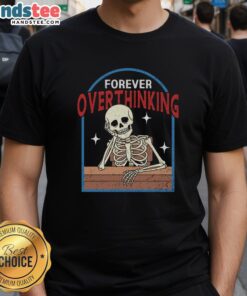 Alt Text: Funny Forever Overthinking Skeleton T-Shirt design featuring a humorous skeleton deep in thought, perfect for quirky fashion.