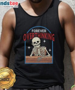 Funny Forever Overthinking Skeleton Tank Top featuring a humorous skeleton design, perfect for casual wear and laughs.