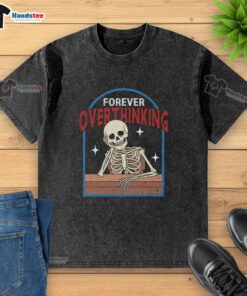 Funny Forever Overthinking Skeleton graphic on a washed t-shirt, showcasing humor and creativity in casual wear.