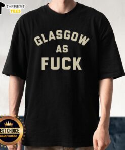 Funny Glasgow As Fck T-Shirt featuring a humorous design, perfect for showcasing Scottish pride and casual style.