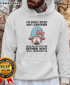 Funny gnomes hoodie with 'I'm Crazy Bitch, Love Me or Hate Me' slogan, perfect for quirky fashion lovers.