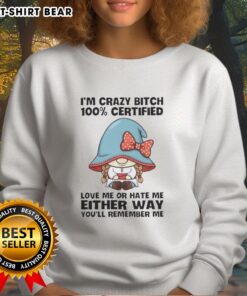Alt Text: Funny gnome sweatshirt featuring I'm a Crazy Bitch - 100% Certified design, perfect for bold fashion statements.