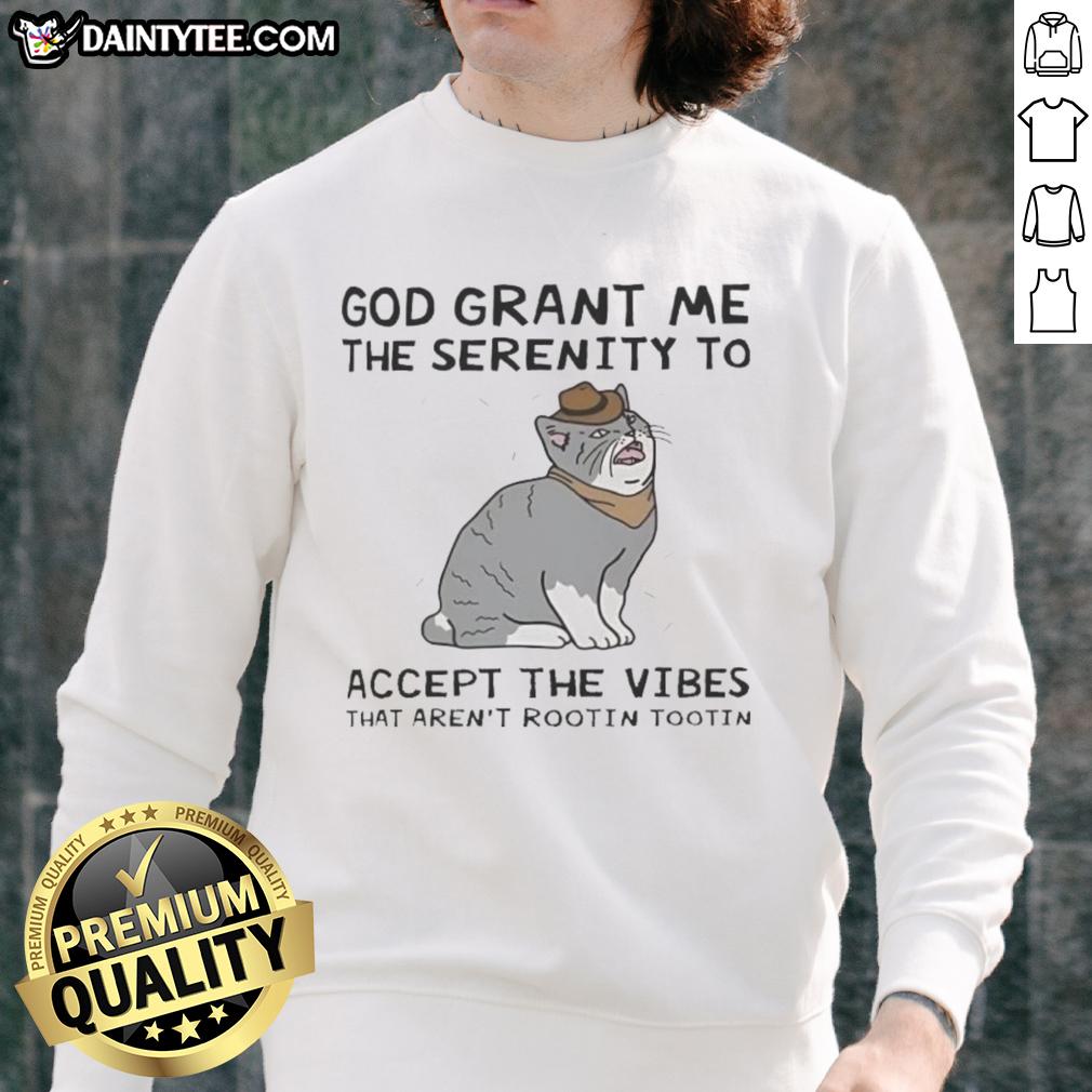 funny-god-grant-me-the-serenity-to-accept-the-vibes-that-arent-rootin-tootin-cat-sweatshirt Alt Text: Funny cat sweatshirt with text God Grant Me The Serenity To Accept The Vibes That Aren't Rootin Tootin.
