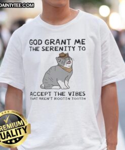 Funny God grant me the serenity cat t-shirt design with humorous text about accepting vibes that aren't rootin tootin.