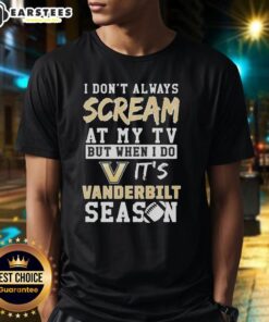 Funny Vanderbilt Commodores season T-shirt with 'I Don't Always Scream at My TV' slogan, perfect for fans.