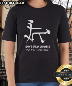 Funny 'I Don't Speak Japanese But This I Understand' ladies tee showcasing humor and cultural connection in stylish design.
