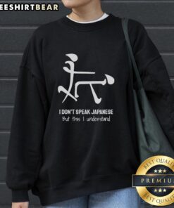 Funny I Don't Speak Japanese But This I Understand sweatshirt design featuring playful graphics and bold text.