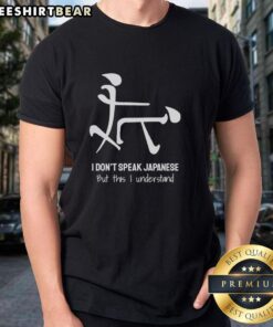 Funny I Don't Speak Japanese But This I Understand T-Shirt design featuring humorous text and vibrant colors.
