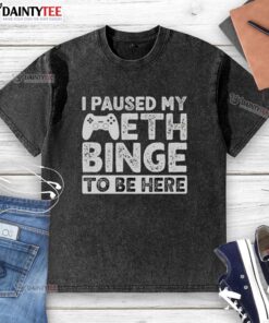 Funny I Paused My Meth Binge To Be Here washed t-shirt displayed on a hanger, showcasing a humorous design for casual wear.