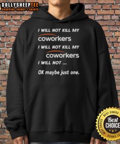 Funny hoodie saying 'I will not kill my coworkers, ok maybe just one' perfect for office humor lovers.