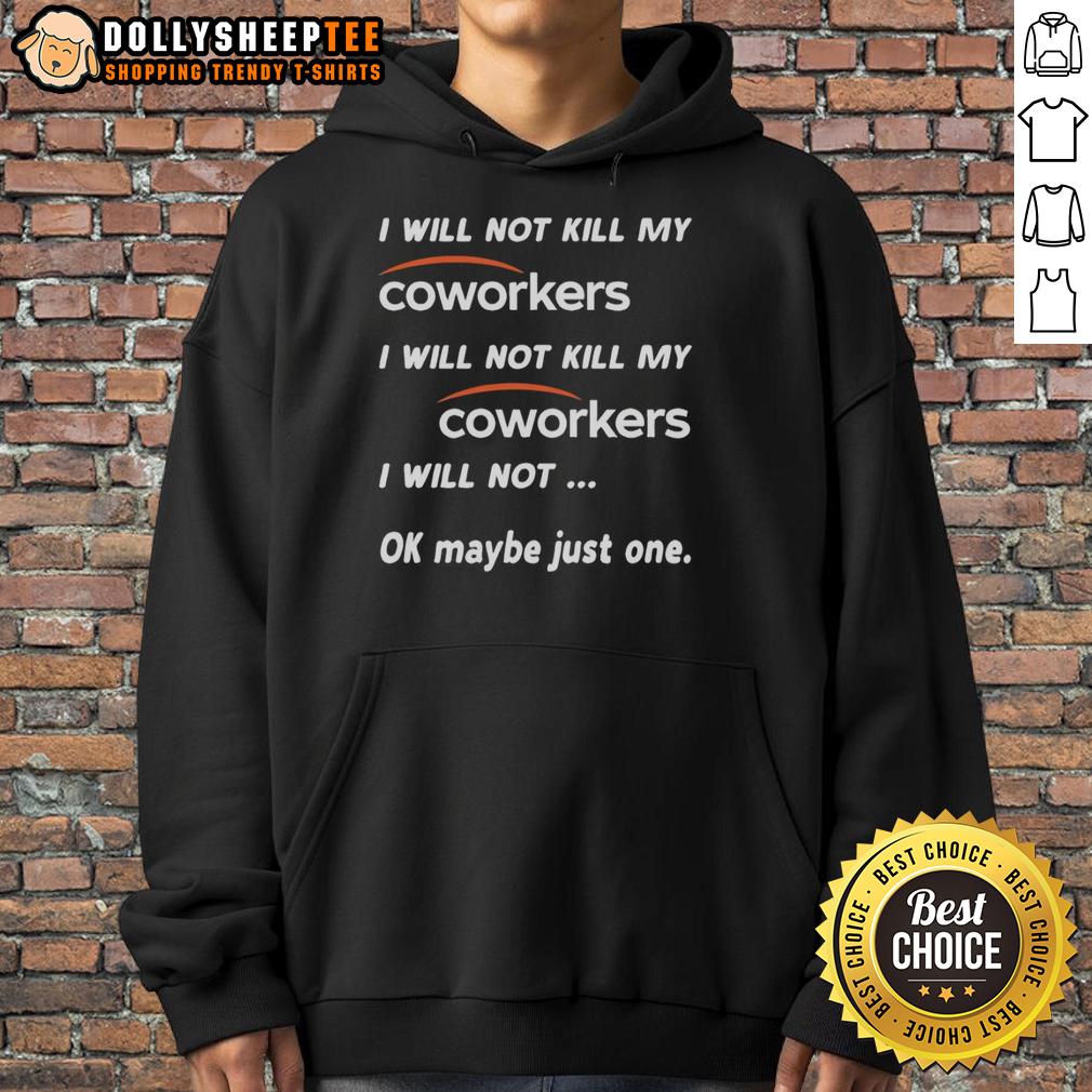 Funny I Will Not Kill My Coworkers I Will Not Kill My Coworkers I Will Not Ok Maybe Just One Hoodie Funny hoodie saying 'I will not kill my coworkers, ok maybe just one' perfect for office humor lovers.