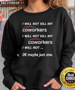 Funny I Will Not Kill My Coworkers sweatshirt design, perfect for humor in the workplace and stress relief.