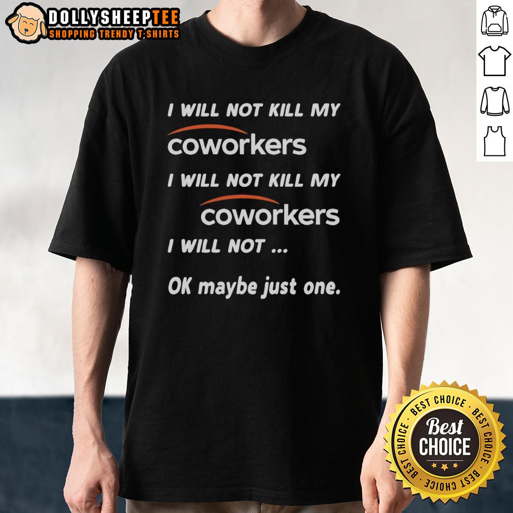 Funny I Will Not Kill My Coworkers I Will Not Kill My Coworkers I Will Not Ok Maybe Just One T-Shirt Alt Text: Funny I Will Not Kill My Coworkers T-Shirt design with humorous text, perfect for office humor and laughs.