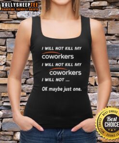 Funny tank top with the phrase I will not kill my coworkers, ok maybe just one for humorous office attire.