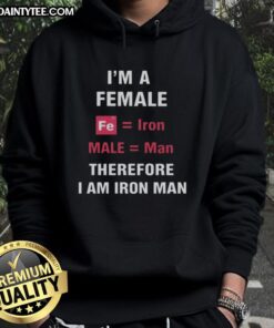 Funny 'I'm A Female, Fe Is Iron, Male Is Man, Therefore I Am Iron Man' hoodie design featuring a playful superhero theme.