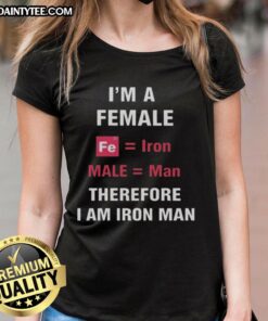 Funny 'I'm a Female, Fe is Iron, Male is Man, Therefore I Am Iron Man' ladies tee shirt design for superhero fans.