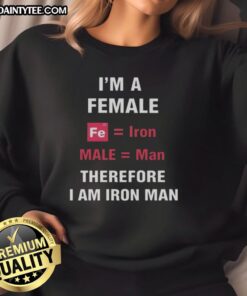 Funny female Iron Man sweatshirt featuring a playful pun on gender and strength with vibrant graphics.