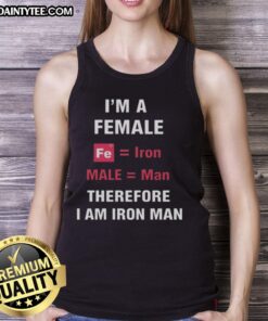 Funny tank top with 'Im a female, Fe is iron, male is man, therefore I am Iron Man' graphic design.