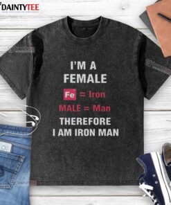 Funny 'I'm a Female, Fe is Iron, Male is Man, Therefore I Am Iron Man' washed t-shirt design for superhero fans.