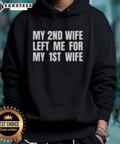 Funny hoodie design featuring 'My 2nd wife left me for my 1st wife' text for humorous fashion lovers.