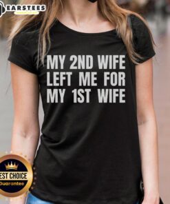 Funny ladies tee featuring the phrase 'My 2nd wife left me for my 1st wife' for humorous apparel lovers.