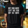 Alt Text: Funny My 2nd Wife Left Me for My 1st Wife T-Shirt showcasing humor about marriage and relationships.