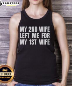 Funny tank top featuring the phrase 'My 2nd wife left me for my 1st wife' for humor and quirky fashion.