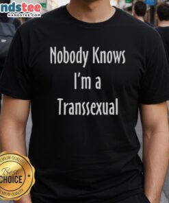 Alt Text: Funny Nobody Knows I'm A Transsexual T-Shirt showcasing humor and pride in transgender identity and self-expression.