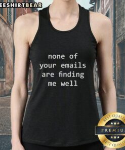 Funny tank top with 'None of Your Emails Are Finding Me Well' text, perfect for casual wear and humor lovers.