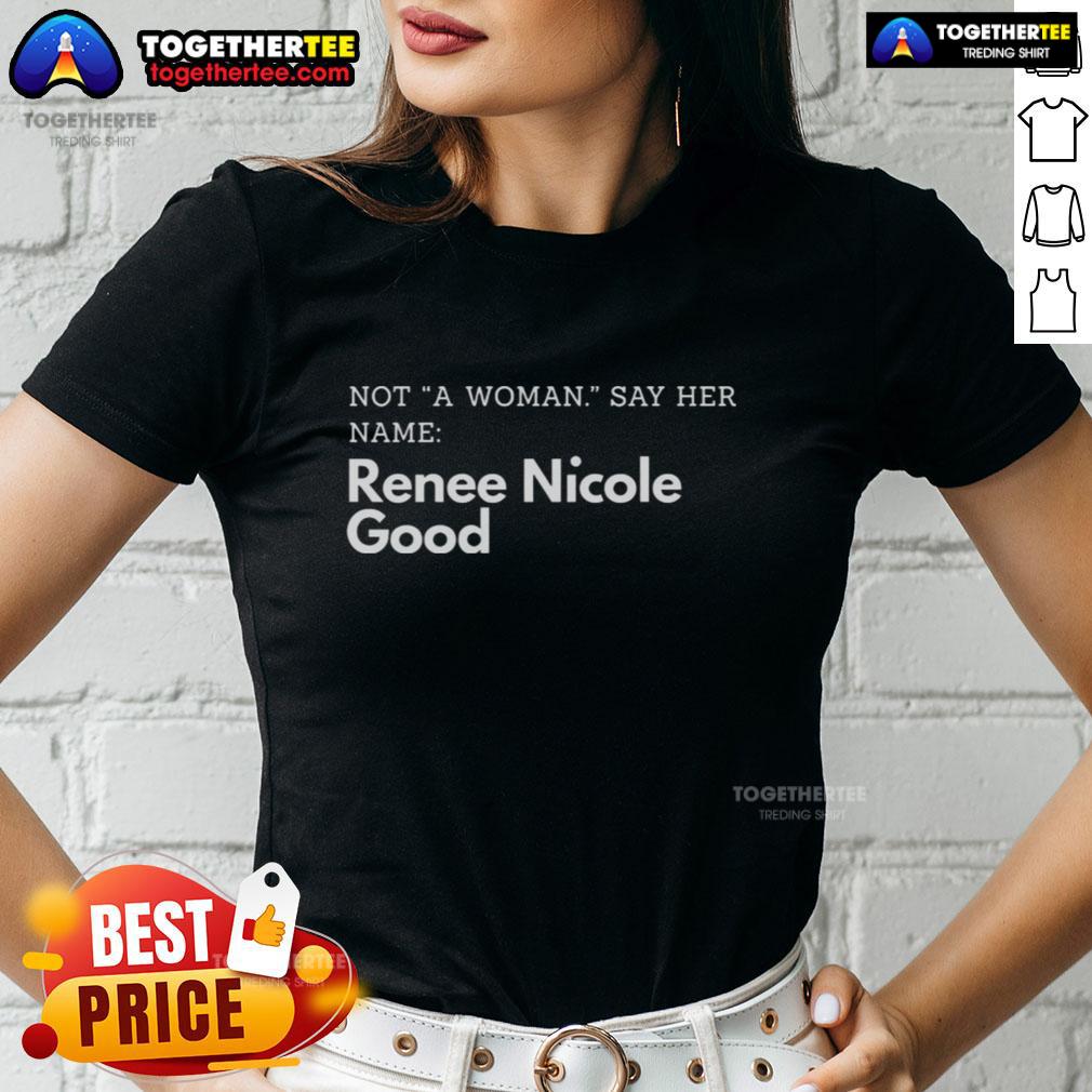 Funny Not A Woman Say Her Name Renee Nicole Good Ladies Tee Funny 'Not a Woman' tee featuring the name Renee Nicole for good ladies, perfect for casual wear and humor lovers.