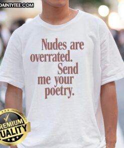 Alt Text: Funny Nudes Are Overrated Send Me Your Poetry meme T-shirt featuring humorous text design and vibrant colors.