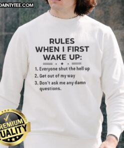 Alt Text: Funny Rules When I First Wake Up Sweatshirt featuring humorous morning quotes and cozy design for relaxed mornings.
