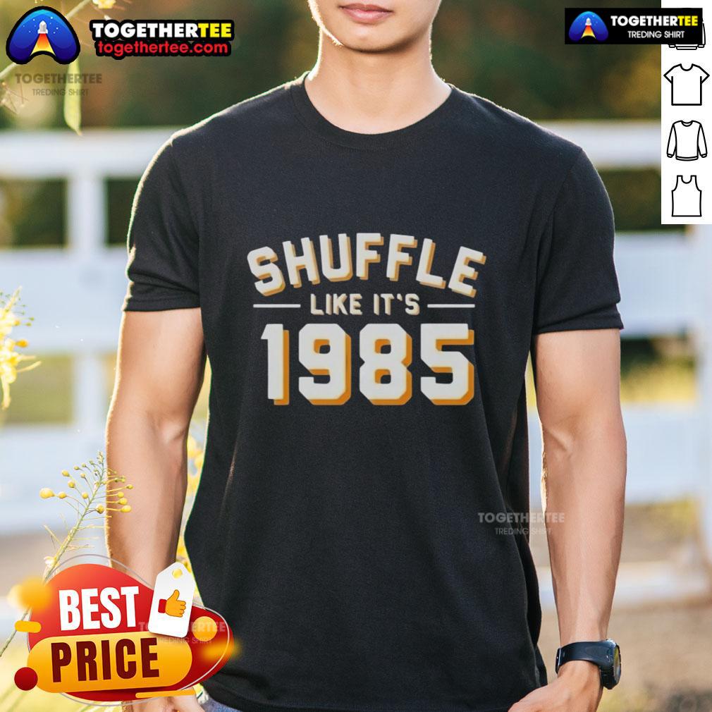 Funny Shuffle Like It'S 1985 T Shirt Alt Text: Funny Shuffle Like It's 1985 T-Shirt featuring retro design and vibrant colors, perfect for nostalgic fashion lovers.