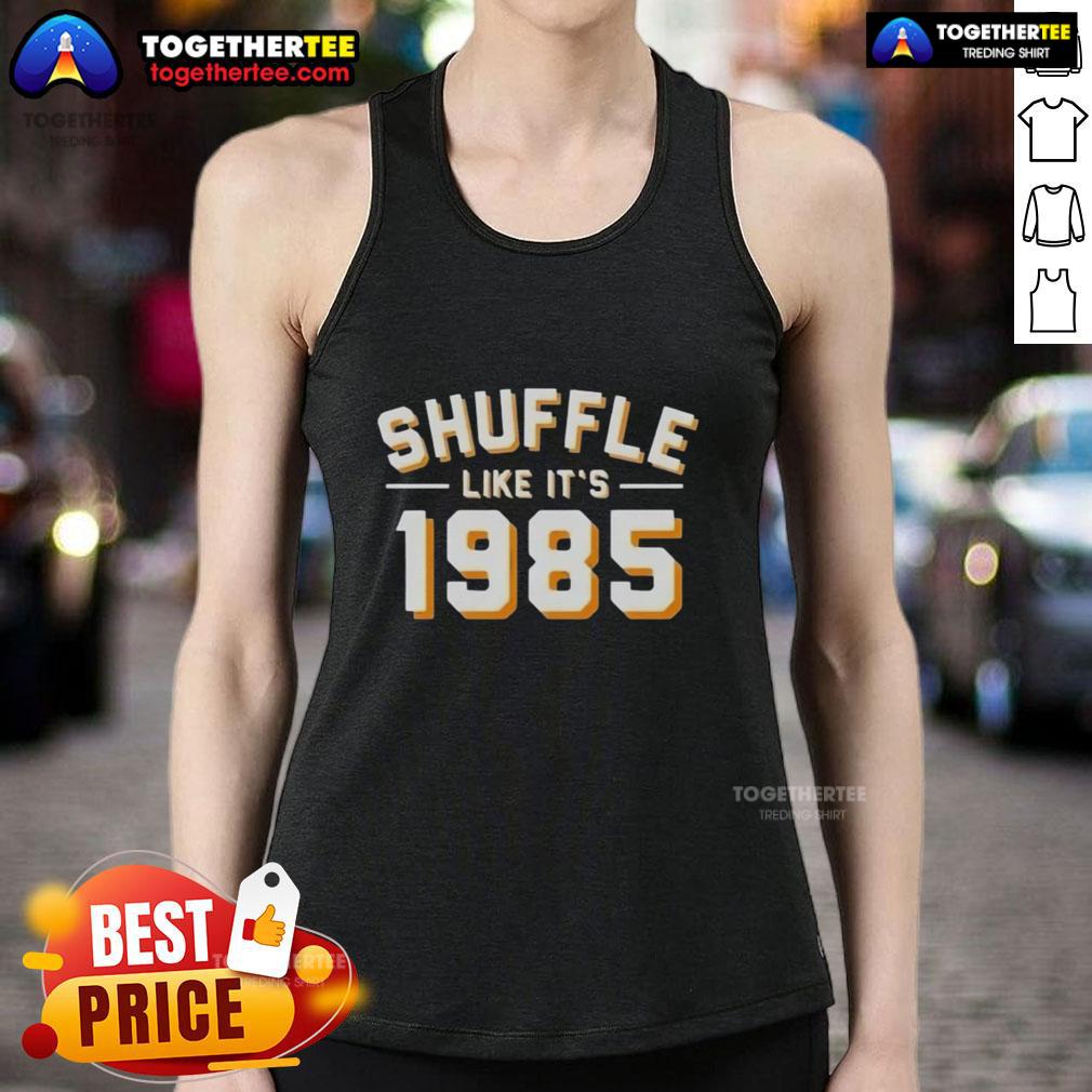 Funny Shuffle Like It'S 1985 Tank Top Funny Shuffle Like It's 1985 tank top featuring retro graphics and vibrant colors, perfect for nostalgic fashion lovers.