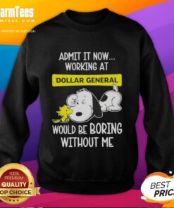 Alt Text: Funny Snoopy and Woodstock sweatshirt captioned 'Working at Dollar General would be boring without me.'