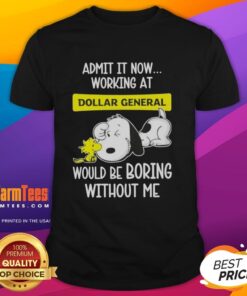 Funny Snoopy and Woodstock graphic tee: 'Working at Dollar General would be boring without me' - perfect for Peanuts fans!