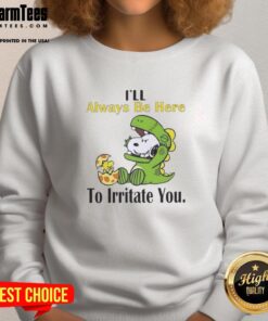 Funny Snoopy 'I'll Always Be Here To Irritate You' sweatshirt featuring a playful design perfect for fans of Peanuts.