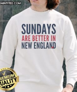 Funny Sundays are better in New England Patriot football lover sweatshirt, perfect for game day style and comfort.