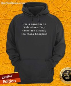 Funny hoodie for Valentine's Day featuring 'Use a condom, there are already too many Scorpios' design.