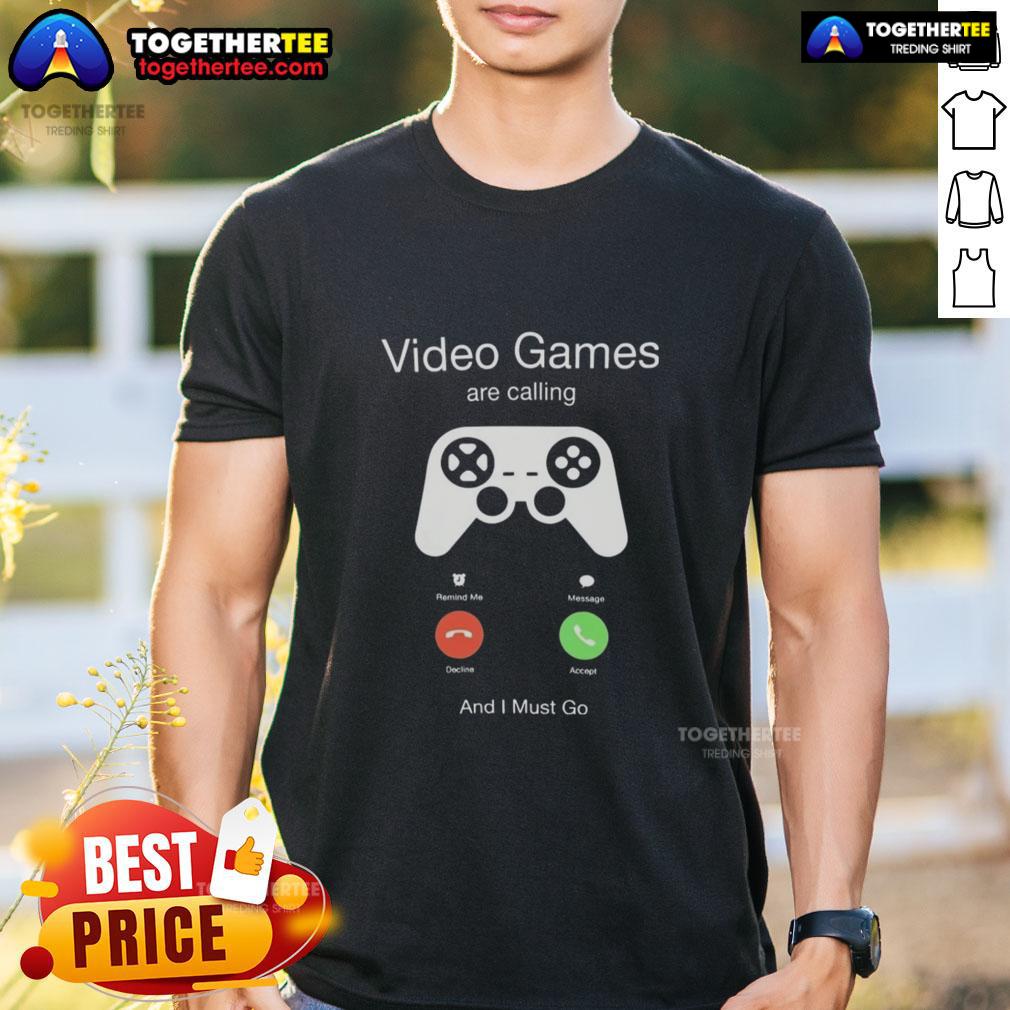 Funny Video Games Are Calling And I Must Go T Shirt Funny Video Games Are Calling And I Must Go T-Shirt featuring a playful design perfect for gamers and gaming enthusiasts.
