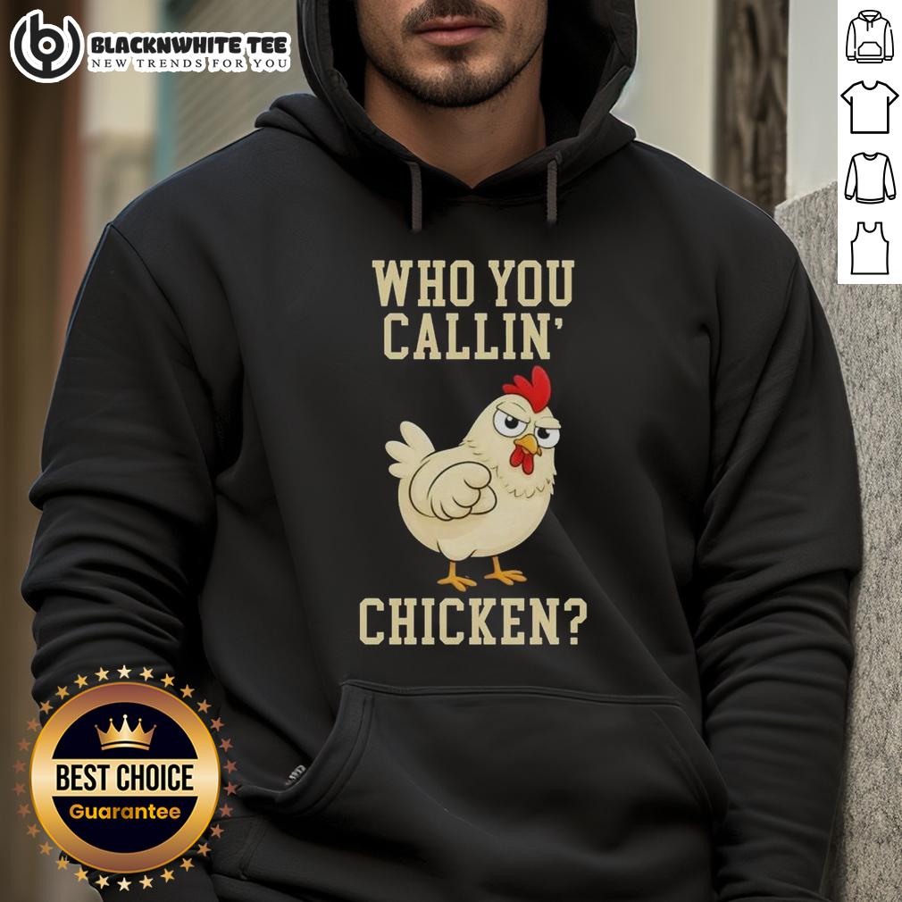 Funny Who You Callin' Chicken Hoodie Funny Who You Callin Chicken Hoodie featuring a playful chicken graphic, perfect for casual wear and humor lovers.
