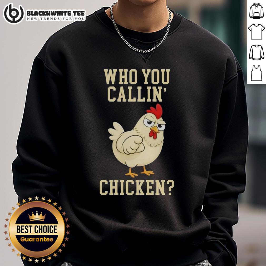 Funny Who You Callin' Chicken Sweatshirt Alt Text: Funny 'Who You Callin Chicken' sweatshirt featuring a playful design, perfect for casual and humorous outfits.