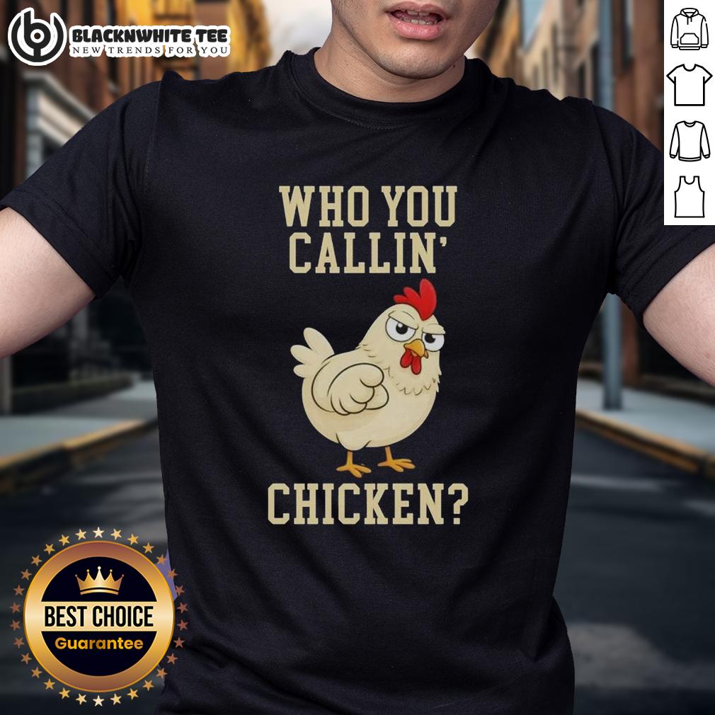 Funny Who You Callin' Chicken T Shirt Alt Text: Funny Who You Callin' Chicken T-Shirt featuring a humorous chicken graphic, perfect for casual wear and chicken lovers.